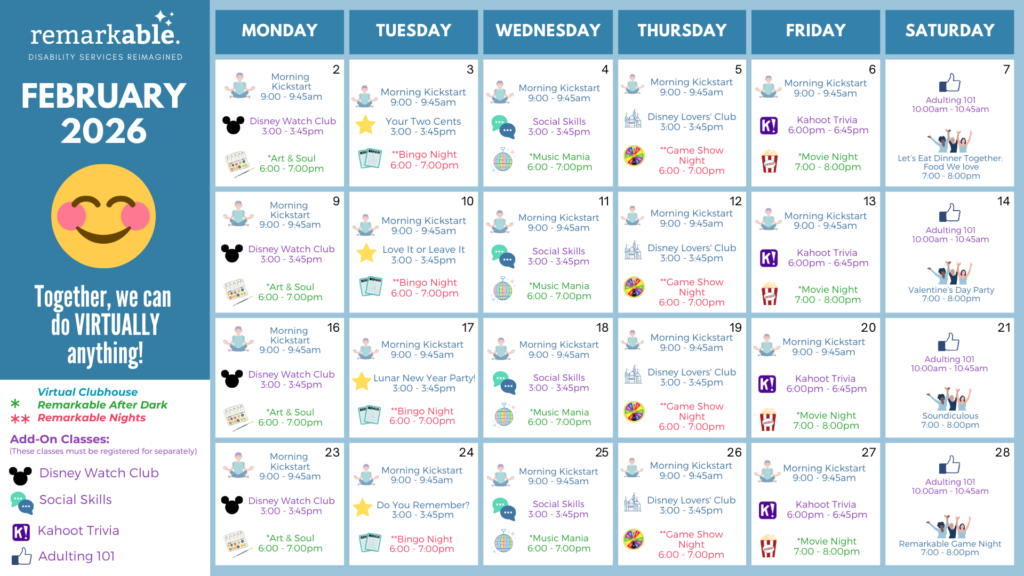 February 2026 virtual activity calendar for Remarkable Disability Services; daily events include Kickstart, Game Night, Movie Night, socials, and add-on classes for adults with disabilities.
